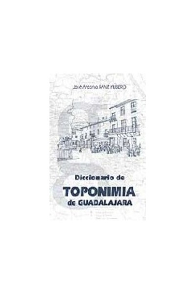 DICCIONARIO DE TOPONIMIA DE GUADALAJARA