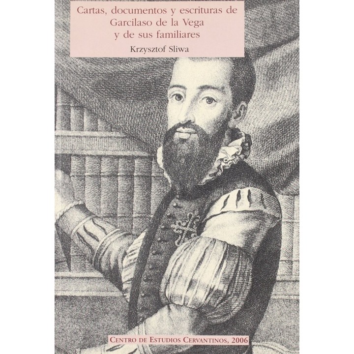 CARTAS DOCUMENTOS Y ESCRITURAS DE GARCILASO DE LA VEGA