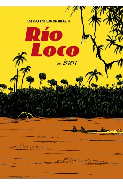 VIAJES DE JUAN SIN TIERRA 3 RIO LOCO