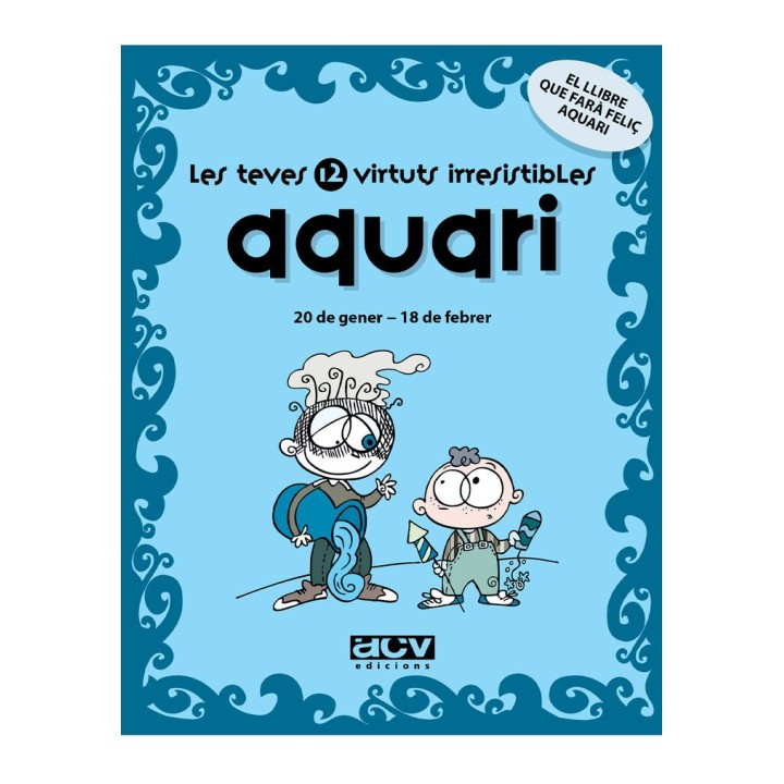 LES TEVES 12 VIRTUTS IRRESISTIBLES: AQUARI