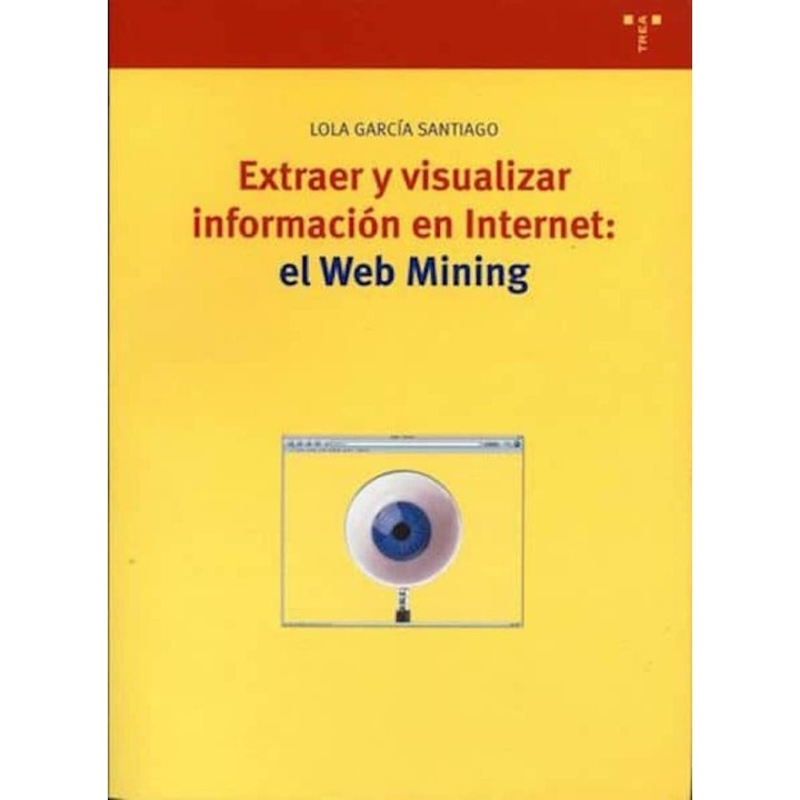 EXTRAER Y VISIALIZAR INFORMACION EN INTERNET:EL WEB MINING