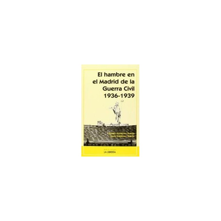 HAMBRE EN EL MADRID DE LA GUERRA CIVIL 1936 1939,EL