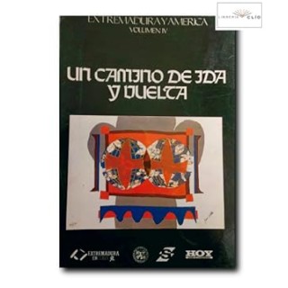 EXTREMADURA Y AMERICA. Volumen IV: Un Camino de Ida y Vuelta.