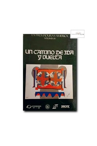 EXTREMADURA Y AMERICA. Volumen IV: Un Camino de Ida y Vuelta.
