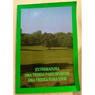 EXTREMADURA UNA TIERRA PARA INVERTIR UNA TIERRA PARA VIVIR