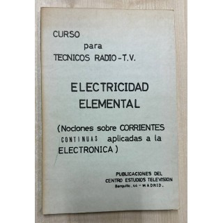 ELECTRICIDAD ELEMENTAL NOCIONES SOBRE CORRIENTES CONTINUAS APLICADAS A LA ELECTRONICA.