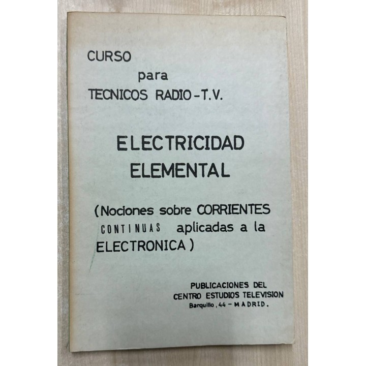 ELECTRICIDAD ELEMENTAL NOCIONES SOBRE CORRIENTES CONTINUAS APLICADAS A LA ELECTRONICA.