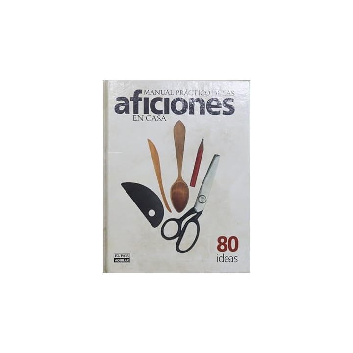 MANUAL PRACTICO DE LAS AFICIONES EN CASA. 80 IDEAS.