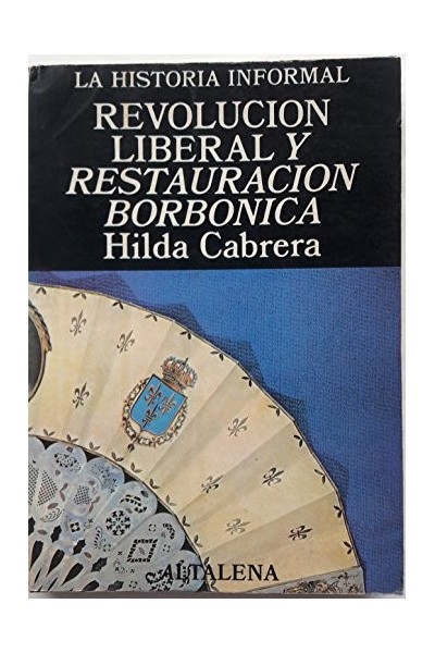 La Historia Informal de España Revolución liberal y restauración borbónica