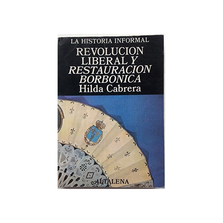 La Historia Informal de España Revolución liberal y restauración borbónica
