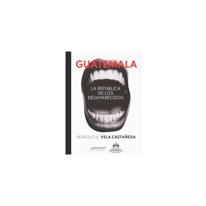 GUATEMALA LA REPUBLICA DE LOS DESAPARECIDOS