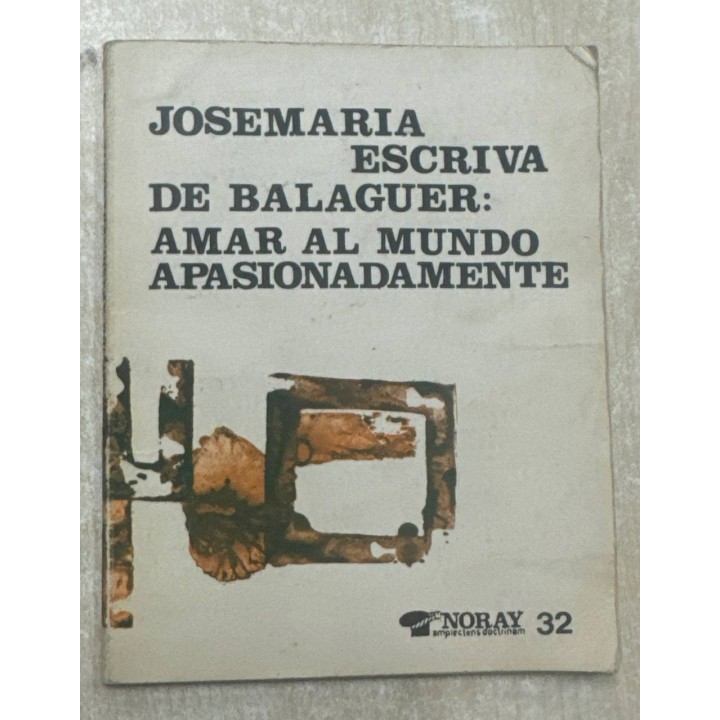 JOSEMARIA ESCRIVA DE BALAGUER: AMAR AL MUNDO APASIONADAMENTE