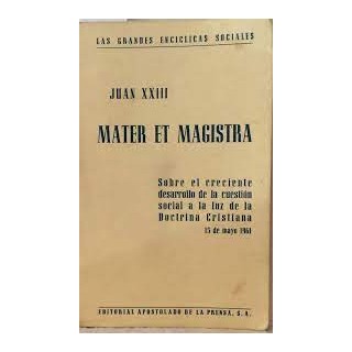 LAS GANDES ENCICLICAS SOCIALES: JUAN XXIII MATER ET MAGISTRA.