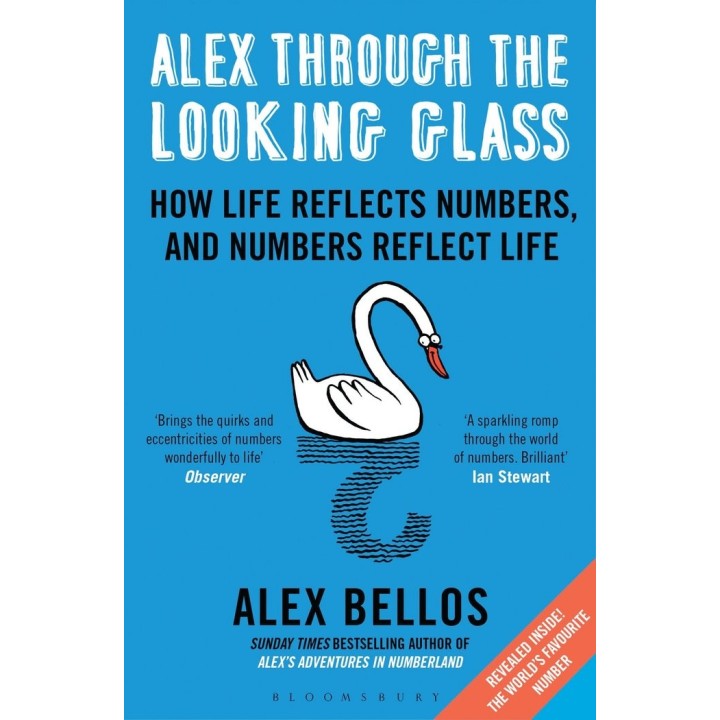 ALEX THROUGH THE LOOKING GLASS: HOW LIFE REFLECTS NUMBERS,