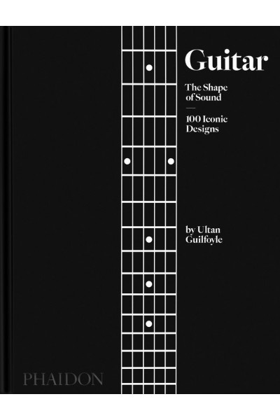 GUITAR THE SHAPE OF SOUND 100 ICONIC DESIGNS)