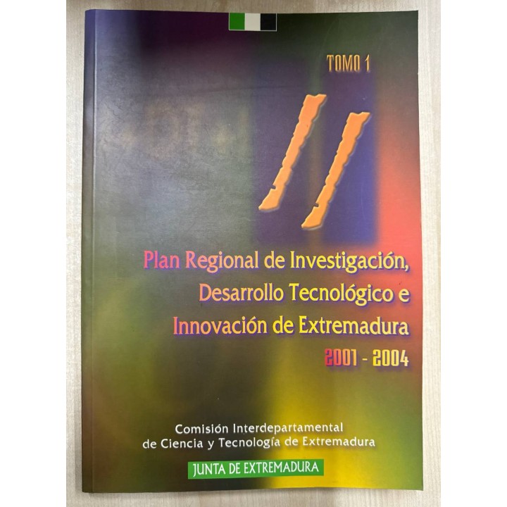 PLAN REGIONAL DE INVESTIGACIÓN, DESARROLLO TECNOLÓGICO E INNOVACIÓN DE EXTREMADURA 2001-2004. TOMO (1).