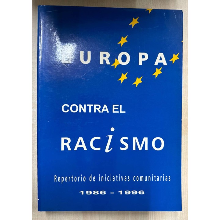 EUROPA CONTRA EL RACISMO. REPERTORIO DE INICIATIVAS COMUNITARIAS 1986-1996.
