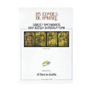 LAS EDADES DEL HOMBRE LIBROS Y DOCUMENTOS EN LA IGLESIA D CASTILLA Y LEON. VOLUMEN VII.