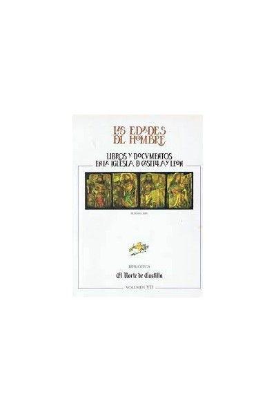 LAS EDADES DEL HOMBRE LIBROS Y DOCUMENTOS EN LA IGLESIA D CASTILLA Y LEON. VOLUMEN VII.