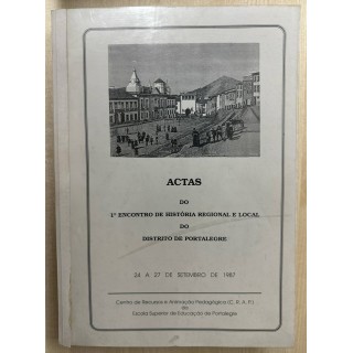 ACTAS DO 1 ENCONTRO DE HISTORIA REGIONAL E LOCAL DO DISTRITO DE PORTALEGRE 24 A 27 DE SETEMBRO DE 1987