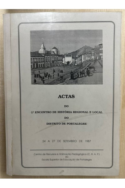 ACTAS DO 1 ENCONTRO DE HISTORIA REGIONAL E LOCAL DO DISTRITO DE PORTALEGRE 24 A 27 DE SETEMBRO DE 1987