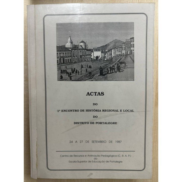 ACTAS DO 1 ENCONTRO DE HISTORIA REGIONAL E LOCAL DO DISTRITO DE PORTALEGRE 24 A 27 DE SETEMBRO DE 1987
