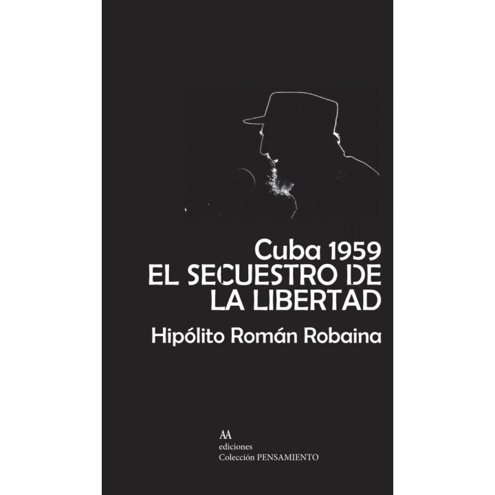 CUBA 1959 EL SECUESTRO DE LA LIBERTAD