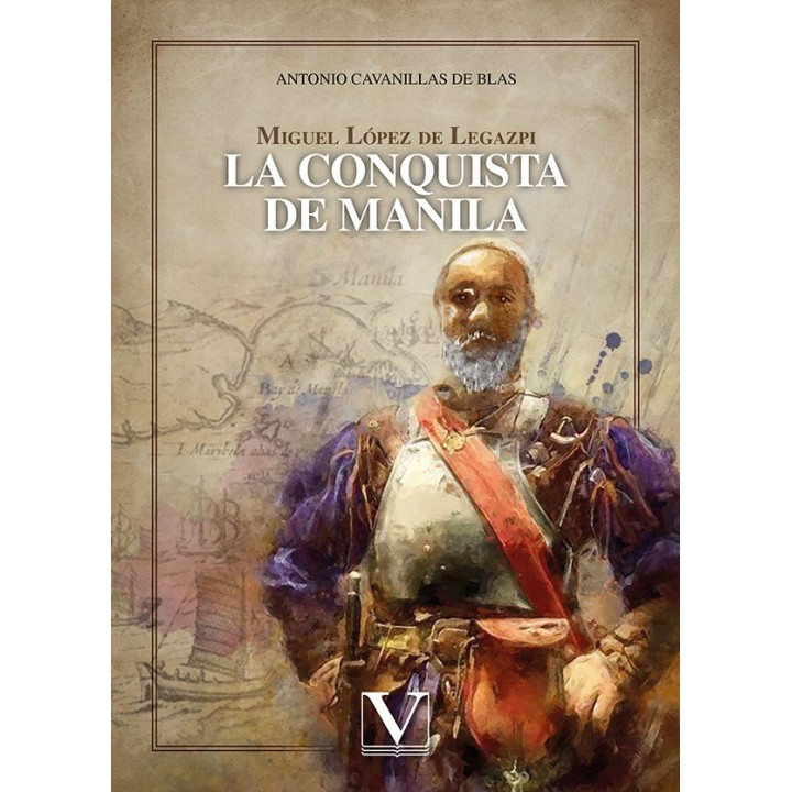 MIGUEL LOPEZ DE LEGAZPI LA CONQUISTA DE MANILA