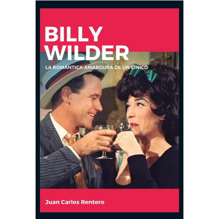 BILLY WILDER LA ROMANTICA AMARGURA DE UN CINICO