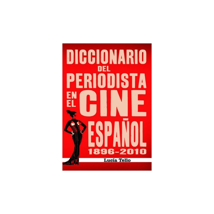 DICCIONARIO DEL PERIODISTA EN EL CINE ESPAÑOL 1896-2010
