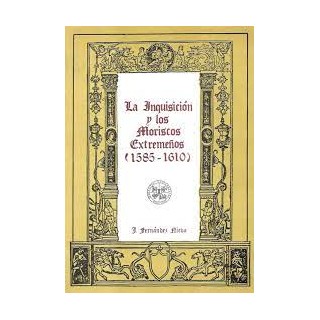 La Inquisicion y los Moriscos Extremeños (1585-1610)