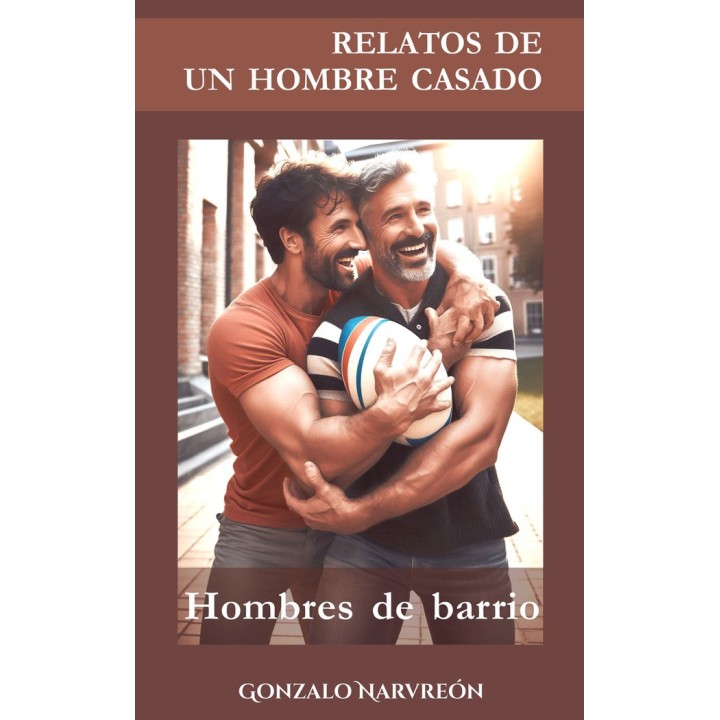 RELATOS DE UN HOMBRE CASADO HOMBRES DE BARRIO