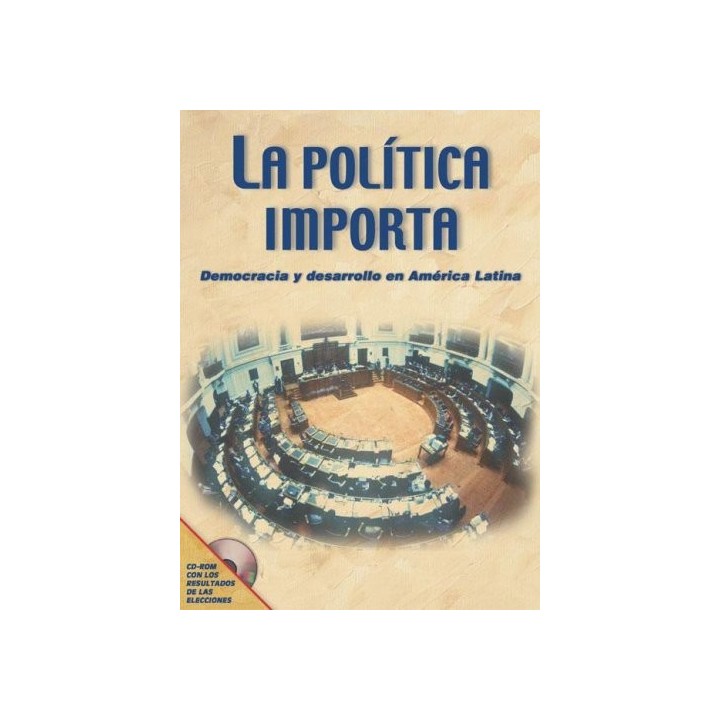 La política importa. Democracia y desarrollo en América Latina. Con CD-ROM con los resultados de las elecciones de las elecciones presidenciales y legislativas, país por país.