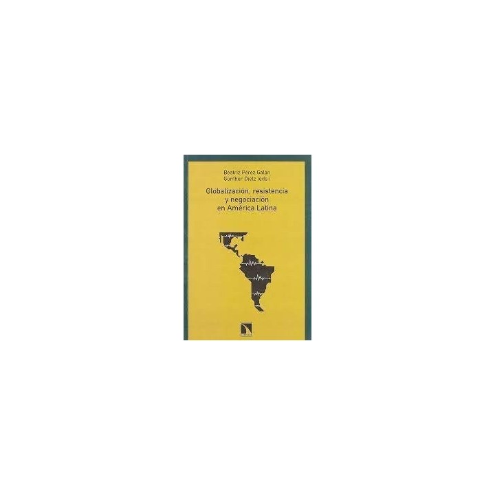 GLOBALIZACION RESISTENCIA Y NEGOCIACION EN AMERICA LATINA