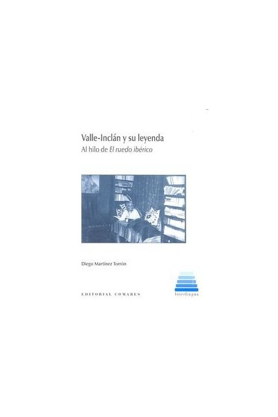VALLE-INCLAN Y SU LEYENDA AL HILO DE EL RUEDO IBERICO