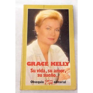 Grace Kelly. Su vida, su amor, su sueño