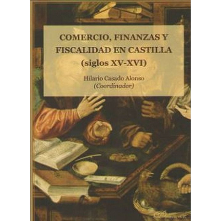 COMERCIO FINANZAS Y FISCALIDAD EN CASTILLA SIGLOS XV Y XVI
