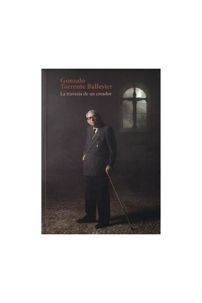 GONZALO TORRENTE BALLESTER LA TRAVESIA DE UN CREADOR