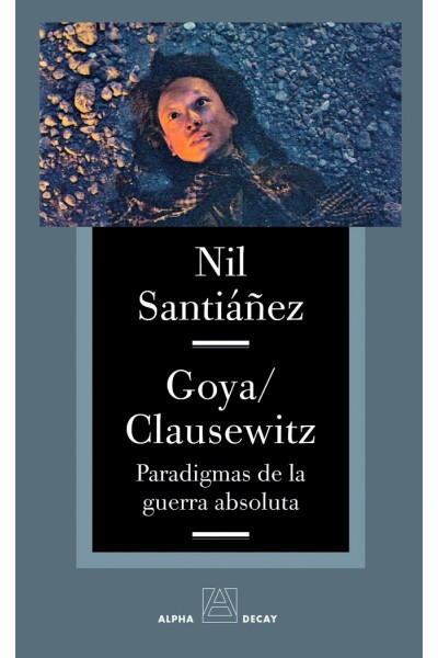 GOYA CLAUSEWITZ PARADIGMAS DE LA GUERRA ABSOLUTA