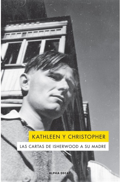 KATHLEEN Y CHRISTOPHER CARTAS DE ISHERWOOD A SU MADRE