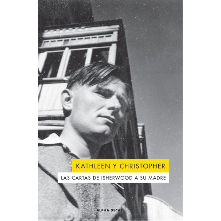 KATHLEEN Y CHRISTOPHER CARTAS DE ISHERWOOD A SU MADRE