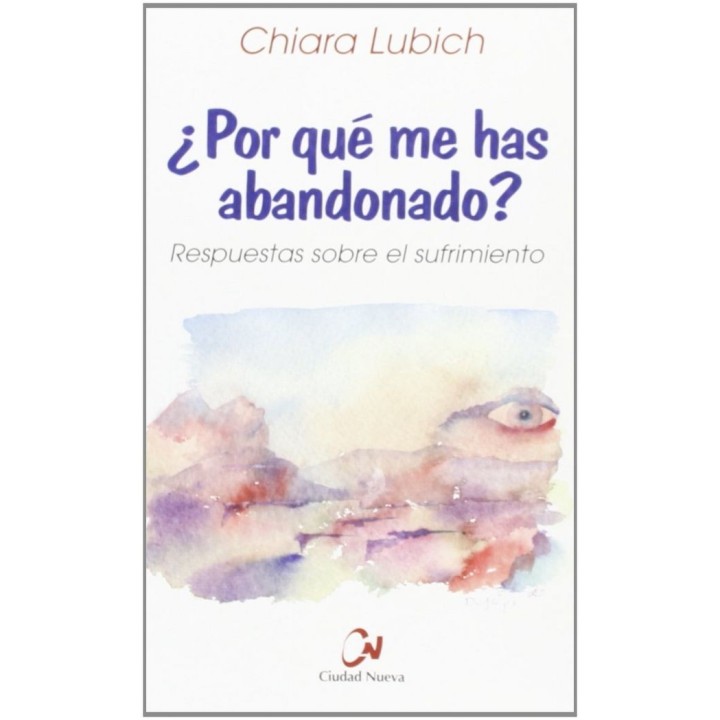 ¿POR QUE ME HAS ABANDONADO? RESPUESTAS SOBRE EL SUFRIMIENTO