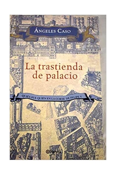 La trastienda de palacio. Quién fue quién en la corte de Felipe V.