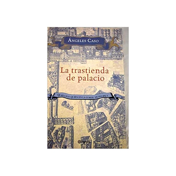 La trastienda de palacio. Quién fue quién en la corte de Felipe V.