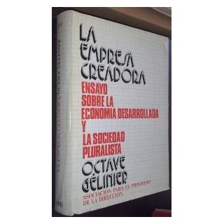 La empresa creadora. Ensayo sobre la economía desarrollada y la sociedad pluralista