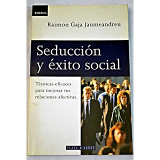 Seducción y éxito social. Técnicas eficaces para mejorar tus relaciones afectivas.