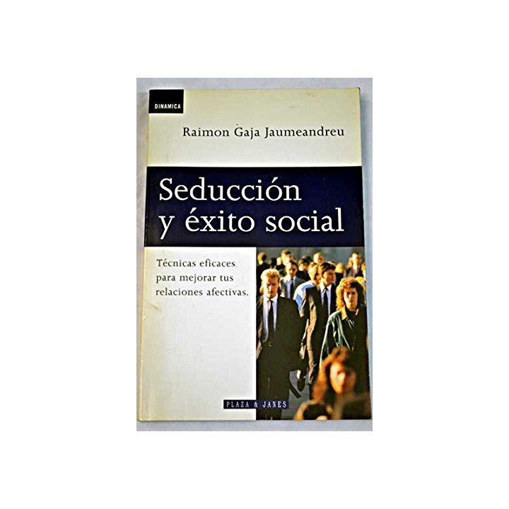 Seducción y éxito social. Técnicas eficaces para mejorar tus relaciones afectivas.