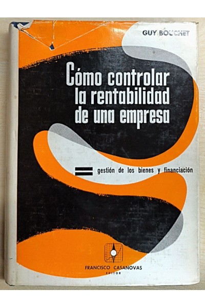 COMO CONTROLAR LA RENTABILIDAD DE UNA EMPRESA. TOMO II. GESTION DE LOS BIENES Y FINANCIACION