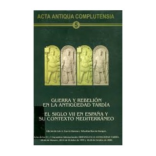GUERRA Y REBELION EN LA ANTIGÜEDAD TARDIA - EL SIGLO VII EN ESPAÑA Y SU CONTEXTO MEDITERRÁNEO.