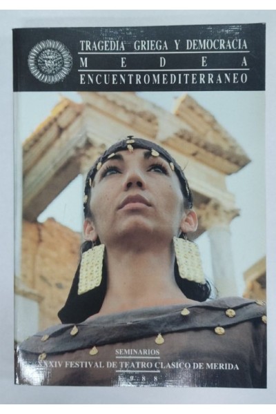 Tragedia Griega y Democracia. MEDEA. Encuentro Mediterraneo. Seminarios XXXIV Festival de Teatro Clasico de Merida